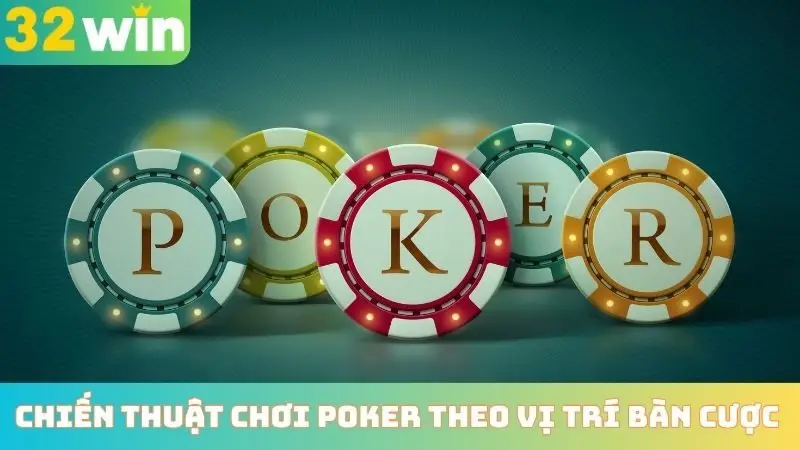 Chiến thuật chơi poker theo vị trí bàn cược
